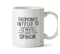 Hippowarehouse Everyone's Entitled to My Opinion Printed Mug Cup Ceramic 10oz