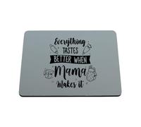 Hippowarehouse Everything Tastes Better When Mama Makes It for Mothers Day printed mouse mat pad accessory black rubber base 240mm x 190mm x 60mm