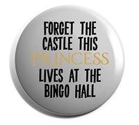 Hippowarehouse Forget the castle this princess lives at the bingo hall Badge Various Sizes 38mm 50mm 75mm