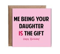 Hippowarehouse Funny Birthday Card for Mum Dad Being Your Daughter is the Gift Personalised Card. 15cm x 15cm with envelope for him for her Funny Cards for Men and Women Blank inside option