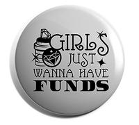 Hippowarehouse Girls Just Wanna Have Funds Badge Various Sizes 38mm 50mm 75mm
