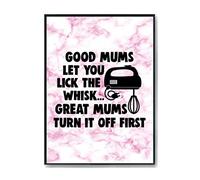 Hippowarehouse Good Mums Let You Lick The Whisk. Great Mums Turn Them Off First Printed Poster Wall Art Design Classroom Room Gym Office Décor Frame not included