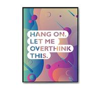 Hippowarehouse Hang on. Let me overthink this Printed Poster A4 Wall Art Design Classroom Room Gym Office Décor