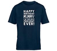 Hippowarehouse Happy Birthday Mummy I'm The Best Present Ever! Kids Children's Short Sleeve t-Shirt Navy Blue