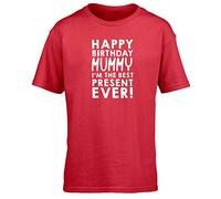 Hippowarehouse Happy Birthday Mummy I'm The Best Present Ever! Kids Children's Short Sleeve t-Shirt Red