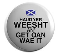 Hippowarehouse Haud yer weesht an get oan wae it Badge Various Sizes 38mm 50mm 75mm