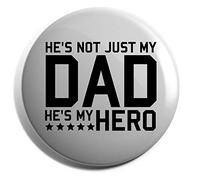 Hippowarehouse He's not just my dad he's my hero Badge Various Sizes 38mm 50mm 75mm