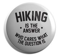 Hippowarehouse Hiking is the Answer Who Cares What the Question Is Badge Pin 38mm