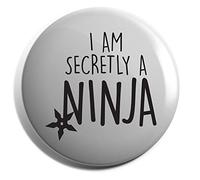 Hippowarehouse I am secretly a ninja Badge Various Sizes 38mm 50mm 75mm