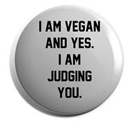 Hippowarehouse I Am Vegan. And Yes I Am Judging You Badge Various Sizes 38mm 50mm 75mm