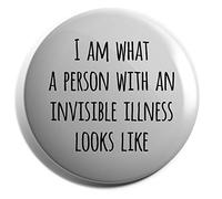 Hippowarehouse I am what a person with an invisible illness looks like Badge Various Sizes 38mm 50mm 75mm