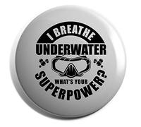 Hippowarehouse I breathe underwater what's your superpower? Badge Various Sizes 38mm 50mm 75mm