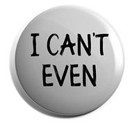 Hippowarehouse I cant even Badge Various Sizes 38mm 50mm 75mm