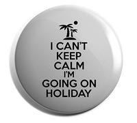 Hippowarehouse I can't keep calm i'm going on holiday Badge Various Sizes 38mm 50mm 75mm