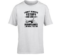 Hippowarehouse I Don't Always Stop and Look at Aeroplanes… Oh Wait Yes I Do Kids Children's Short Sleeve t-Shirt White