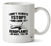 Hippowarehouse I Don't Always Stop and Look at Aeroplanes… Oh Wait Yes I Do Printed Mug Cup Ceramic 10oz