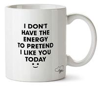 Hippowarehouse I Don't Have The Energy to Pretend I Like You Today Printed Mug Cup Ceramic 10oz