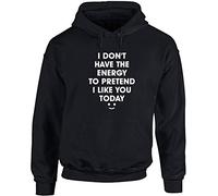 Hippowarehouse I Don't Have The Energy to Pretend I Like You Today Unisex Hoodie Hooded top (Specific Size Guide in Description) Black