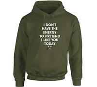 Hippowarehouse I Don't Have The Energy to Pretend I Like You Today Unisex Hoodie Hooded top (Specific Size Guide in Description) Olive Green