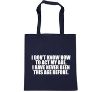 Hippowarehouse I Don't Know How To Act My Age I've Never Been This Age Before Tote Shopping Gym Beach Bag 42cm x38cm, 10 litres