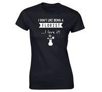 Hippowarehouse I Don't Like Being A Florist.I Love It! Womens Fitted Short Sleeve t-Shirt (Specific Size Guide in Description) Black