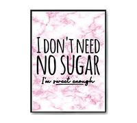 Hippowarehouse I don't need no sugar, I'm sweet enough Printed Poster A4 Wall Art Design Classroom Room Gym Office DÃƒ©cor