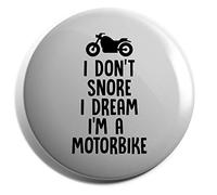 Hippowarehouse I don't snore I dream I'm a motorbike Badge Various Sizes 38mm 50mm 75mm