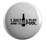 Hippowarehouse I just want to drink beer and play pool Badge Various Sizes 38mm 50mm 75mm