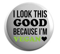 Hippowarehouse I Look This Good Because I'm Vegan Badge Various Sizes 38mm 50mm 75mm