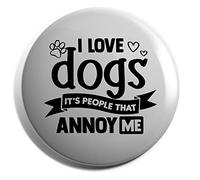 Hippowarehouse I Love Dogs It's People That Annoy Me Badge Pin 25mm