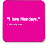 Hippowarehouse I Love Mondays - Nobody, Ever printed coaster gloss finish durable backing 9cm x 9cm 2 pack