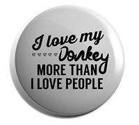Hippowarehouse I love my donkey more than I love people Badge Various Sizes 38mm 50mm 75mm