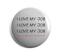 Hippowarehouse I love my job repeat as necessary until convinced Badge Various Sizes 38mm 50mm 75mm