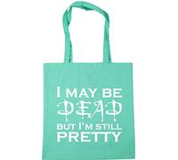 Hippowarehouse I May Be Dead But I'm Still Pretty Tote Shopping Gym Beach Bag 42cm x38cm, 10 litres