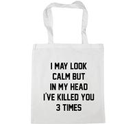 Hippowarehouse I may look calm but in my head i've killed you three times Tote Shopping Gym Beach Bag 42cm x38cm, 10 litres
