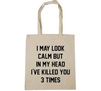 Hippowarehouse I may look calm but in my head i've killed you three times Tote Shopping Gym Beach Bag 42cm x38cm, 10 litres