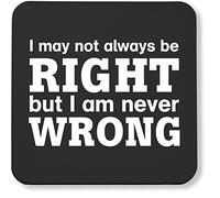 Hippowarehouse I May Not Always Be Right But I Am Never Wrong pack of 2 coasters gloss finish durable backing 9cm x 9cm
