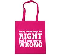 Hippowarehouse I May Not Always Be Right But I Am Never Wrong Tote Shopping Gym Beach Bag 42cm x38cm, 10 litres