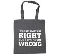 Hippowarehouse I May Not Always Be Right But I Am Never Wrong Tote Shopping Gym Beach Bag 42cm x38cm, 10 litres