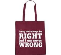 Hippowarehouse I May Not Always Be Right But I Am Never Wrong Tote Shopping Gym Beach Bag 42cm x38cm, 10 litres