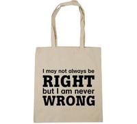 Hippowarehouse I May Not Always Be Right But I Am Never Wrong Tote Shopping Gym Beach Bag 42cm x38cm, 10 litres