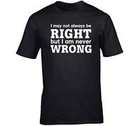 Hippowarehouse I May Not Always Be Right But I Am Never Wrong Unisex Short Sleeve t-Shirt (Specific Size Guide in Description) Black