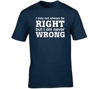 Hippowarehouse I May Not Always Be Right But I Am Never Wrong Unisex Short Sleeve t-Shirt (Specific Size Guide in Description) Navy Blue