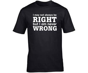 Hippowarehouse I May Not Always Be Right But I Am Never Wrong Unisex Short Sleeve t-Shirt (Specific Size Guide in Description) Black