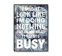 Hippowarehouse I Might Look Like I'm Doing Nothing But In My Head I'm Quite Busy Printed Poster A2 Wall Art Design Classroom Room Gym Office Décor