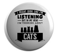 Hippowarehouse I Might Look Like I'm Listening But In My Head I'm Thinking About Cats Badge Various Sizes 38mm 50mm 75mm