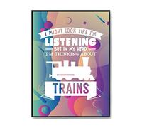Hippowarehouse I Might look like I'm listening But in my Head I'm thinking about trains Printed Poster A4 Wall Art Design Classroom Room Gym Office Décor
