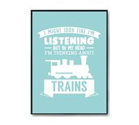 Hippowarehouse I Might look like I'm listening But in my Head I'm thinking about trains Printed Poster A1 Wall Art Design Classroom Room Gym Office Décor