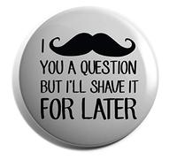 Hippowarehouse I moustache you a question but I'll shave it for later Badge Various Sizes 38mm 50mm 75mm