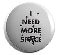 Hippowarehouse I NEED MORE SPACE Badge Pin 38mm